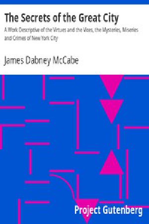 [Gutenberg 8856] • The Secrets of the Great City / A Work Descriptive of the Virtues and the Vices, the Mysteries, Miseries and Crimes of New York City